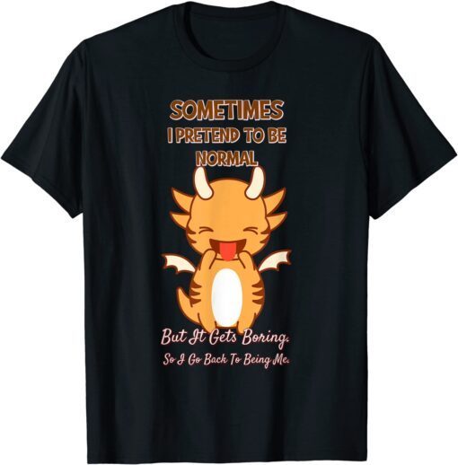 Sometimes I Pretend To Be Normal T-Shirt