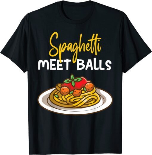 Spaghetti Meet Balls Spaghetti And Meatballs Tee Shirt