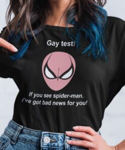 Spiderman Gay Test If You See Spider Man I’ve Got Bad News For You Tee Shirt