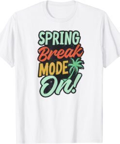 Spring Break Mode On Design Spring Break Tee Shirt