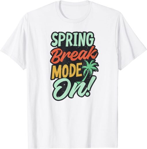 Spring Break Mode On Design Spring Break Tee Shirt