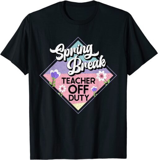 Spring Break Teacher Off Duty Tee Shirt