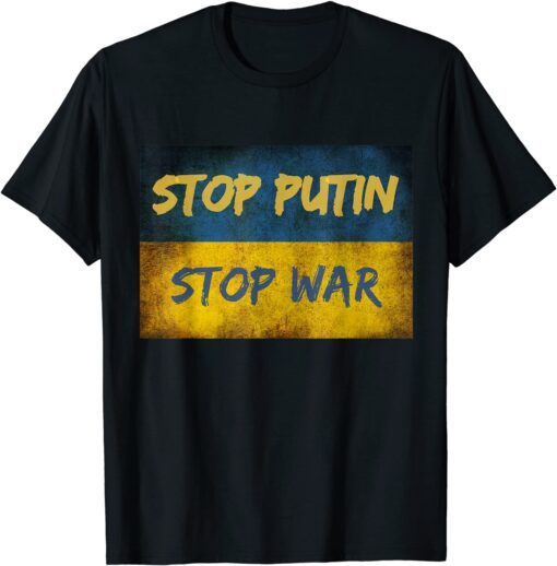 Stop Putin Stop War I Stand With Ukraine Ukrainian Flag Love Ukraine T-Shirt