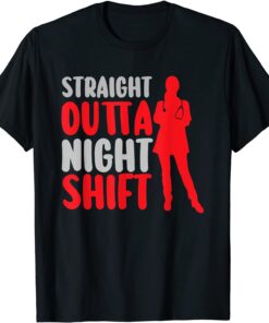 Straight Outta Night Shift Nursing Night Shift Nurse Designs Tee Shirt