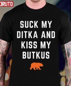 Suck My Ditka And Kiss My Butkus Gift Shirt