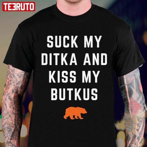 Suck My Ditka And Kiss My Butkus Gift Shirt