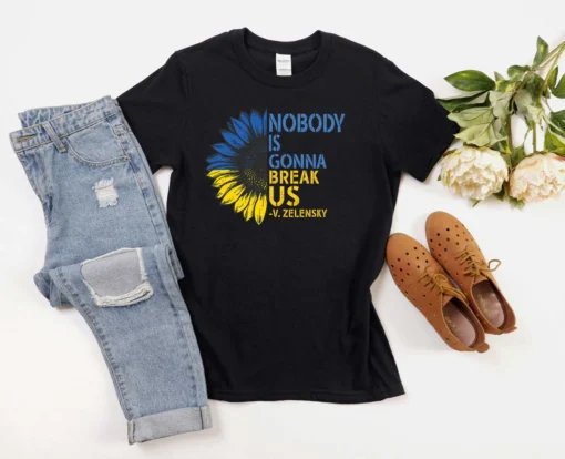 Sunflower Nobody Is Gonna Break Us Zelensky Peace Ukraine Shirt
