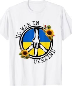 Sunflower Ukrainian Flag No War In Ukraine Ukraine Peace Love Ukraine Shirt