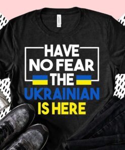 Support Ukraine Flag Have No Fear The Ukrainian Is Here Peace Ukraine Shirt
