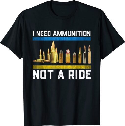 Support Ukraine I Need Ammunition Not A Ride Pray Ukraine T-Shirt