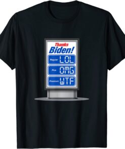 Thanks Biden Insane Gas Price Increase LOL OMG WTF Tee Shirt
