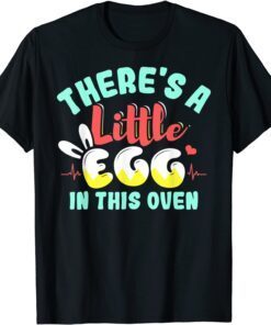 There's A Little Egg In This Oven Easter Day Pregnancy Tee Shirt