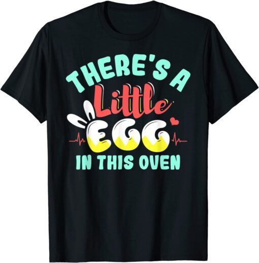 There's A Little Egg In This Oven Easter Day Pregnancy Tee Shirt