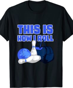 This Is How I Roll Bowling Lover Bowling Accessories Designs Tee Shirt