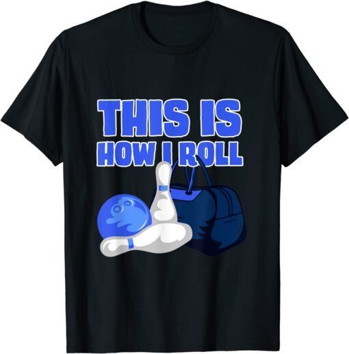 This Is How I Roll Bowling Lover Bowling Accessories Designs Tee Shirt