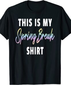 This Is My Spring Break Tee Shirt