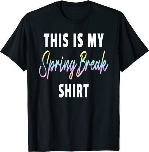 This Is My Spring Break Tee Shirt