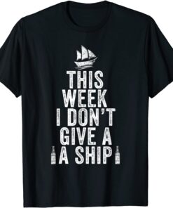 This Week I Don't Give A Ship Cruise Trip Vacation Tee Shirt