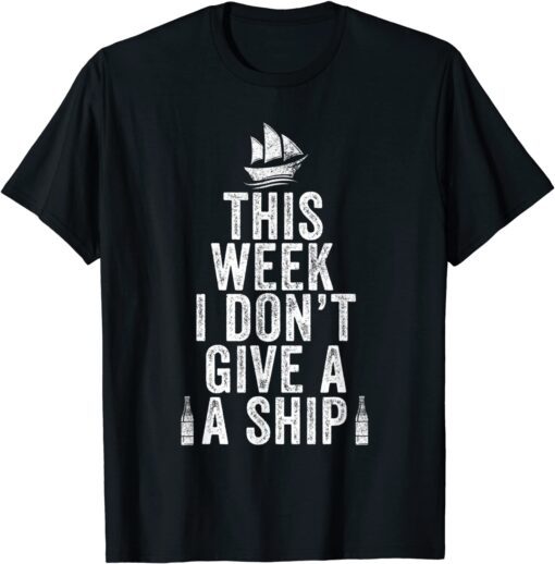 This Week I Don't Give A Ship Cruise Trip Vacation Tee Shirt