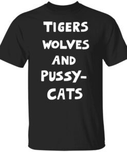 Tigers Wolves And Pussy Cat Tee Shirt