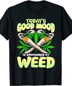 Today's Good Mood Is Sponsored By Weed Tee Shirt