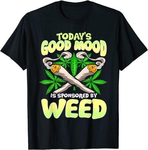 Today's Good Mood Is Sponsored By Weed Tee Shirt