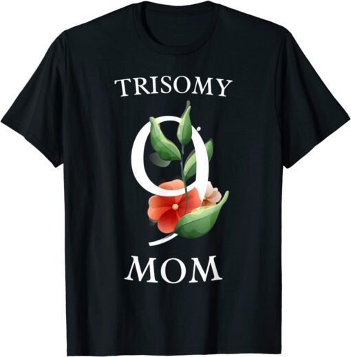 Trisomy 9 Awareness Day Shirt Mom Floral Big 9 Tee Shirt