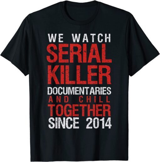 True Crime Couple 2014 Serial Killer Documentaries and Chill T-Shirt