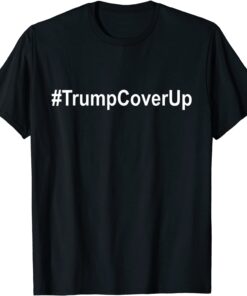 Trump Cover Up #TrumpCoverUp Anti Trump Biden Supporter Tee Shirt