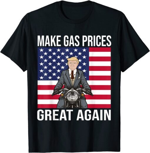 Trump Supporter Make Gas Prices Great Again Tee Shirt