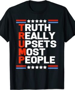 Trump Truth Really Upsets Most People Tee Shirt