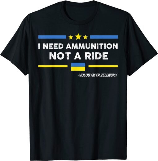 Stop War I Need Ammunition, Not A Ride Ukrainian Flag T-Shirt