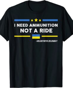 Stop War Ukraine I Need Ammunition Not A Ride Volodymyr Zelensky T-Shirt