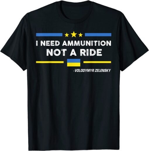 Stop War Ukraine I Need Ammunition Not A Ride Volodymyr Zelensky T-Shirt