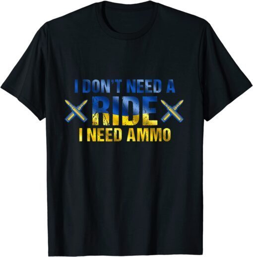 Stop Putin Ukraine's president saying I Need Ammo Not A Ride Ukraine T-Shirt