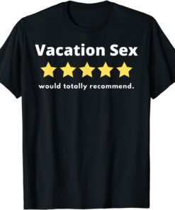 Vacation Sex - 5 stars out of five. Would recommend Sexy T-Shirt