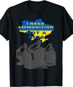 Stop Putin Volodymyr Zelensky I Need Ammunition, Not A Ride Ukraine Ukrainian Flag T-Shirt