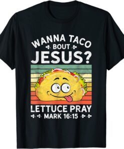 Wanna Taco Bout Jesus Tee Shirt