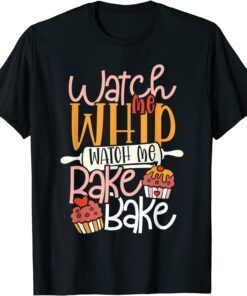 Watch Me Bake Bake Cupcake & Cookies Tee Shirt