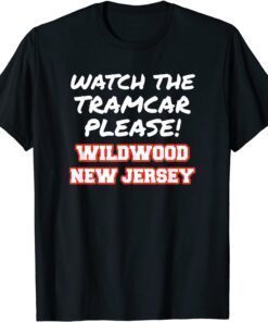 Watch The Tramcar Please Wildwood New Jersey Vacation Tee Shirt