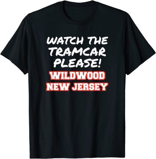 Watch The Tramcar Please Wildwood New Jersey Vacation Tee Shirt