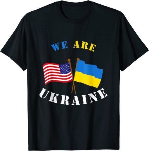 We Are Ukraine Support Ukraine Ukrainian Rights Love Ukraine Shirt