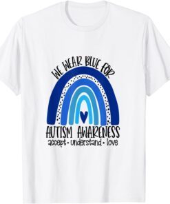 We Wear Blue For Autism Awareness, Accept Understand Love Tee Shirt