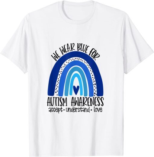 We Wear Blue For Autism Awareness, Accept Understand Love Tee Shirt