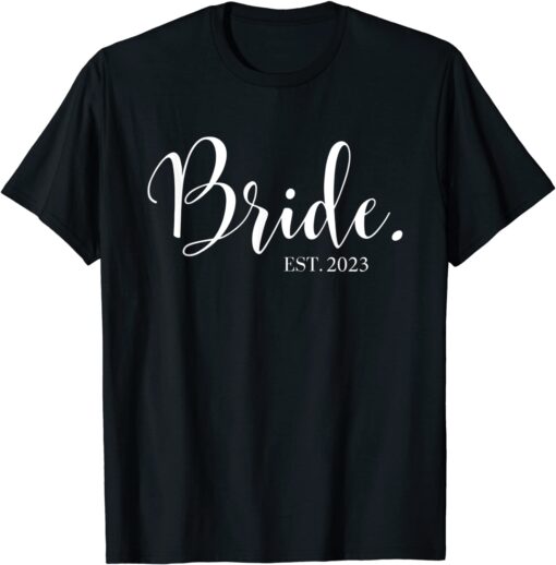 Wedding Honeymoon Bachelorette Fiancée Wife Bride Est 2023 Tee Shirt