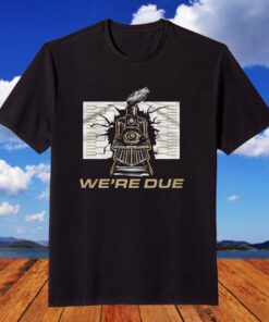 We're Due Tee Shirt