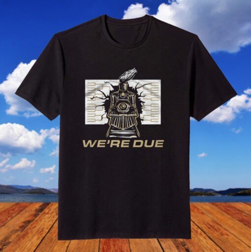 We're Due Tee Shirt