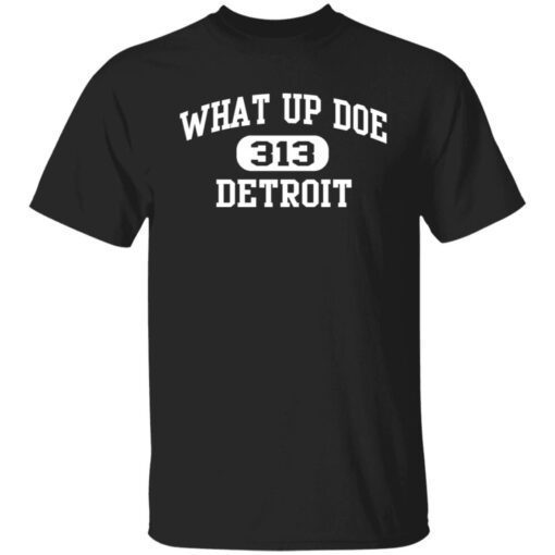 What Up Doe 313 Detroit Tee Shirt