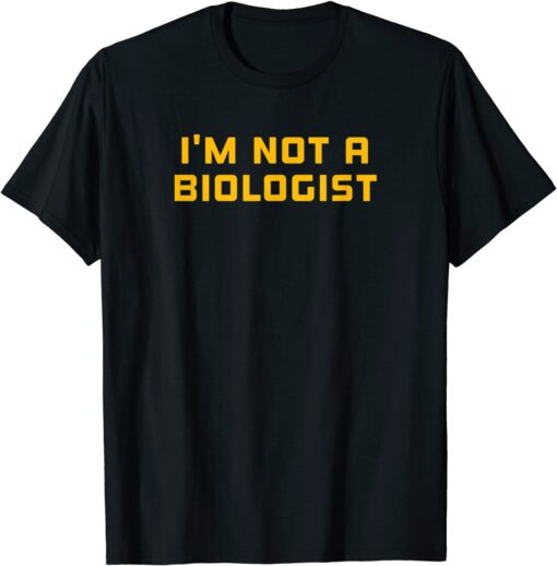 What's a Woman Ketanji Brown Jackson I'm Not a Biologist Tee Shirt