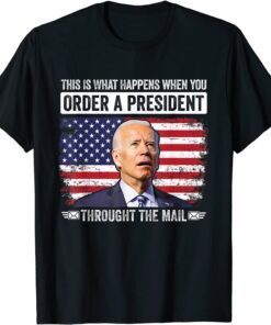 When You Order A President Through The Mail Anti-Biden Tee Shirt